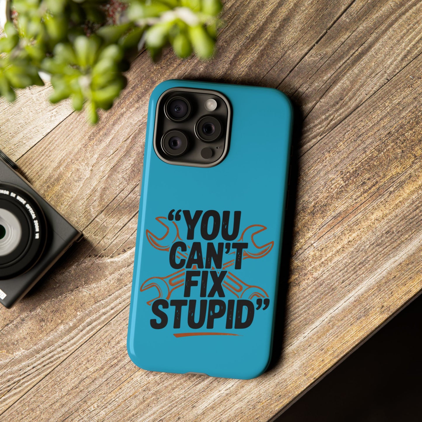 You Can't Fix Stupid! Tough Phone Cases