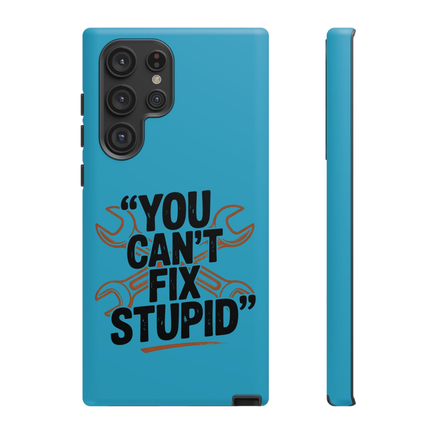 You Can't Fix Stupid! Tough Phone Cases