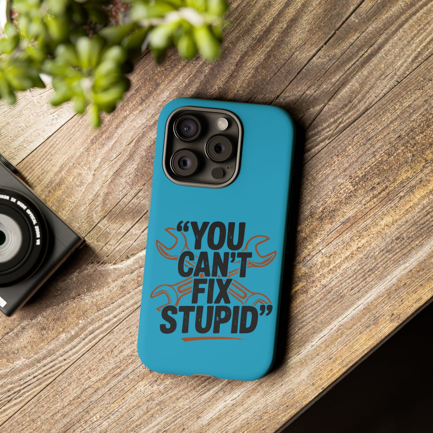 You Can't Fix Stupid! Tough Phone Cases