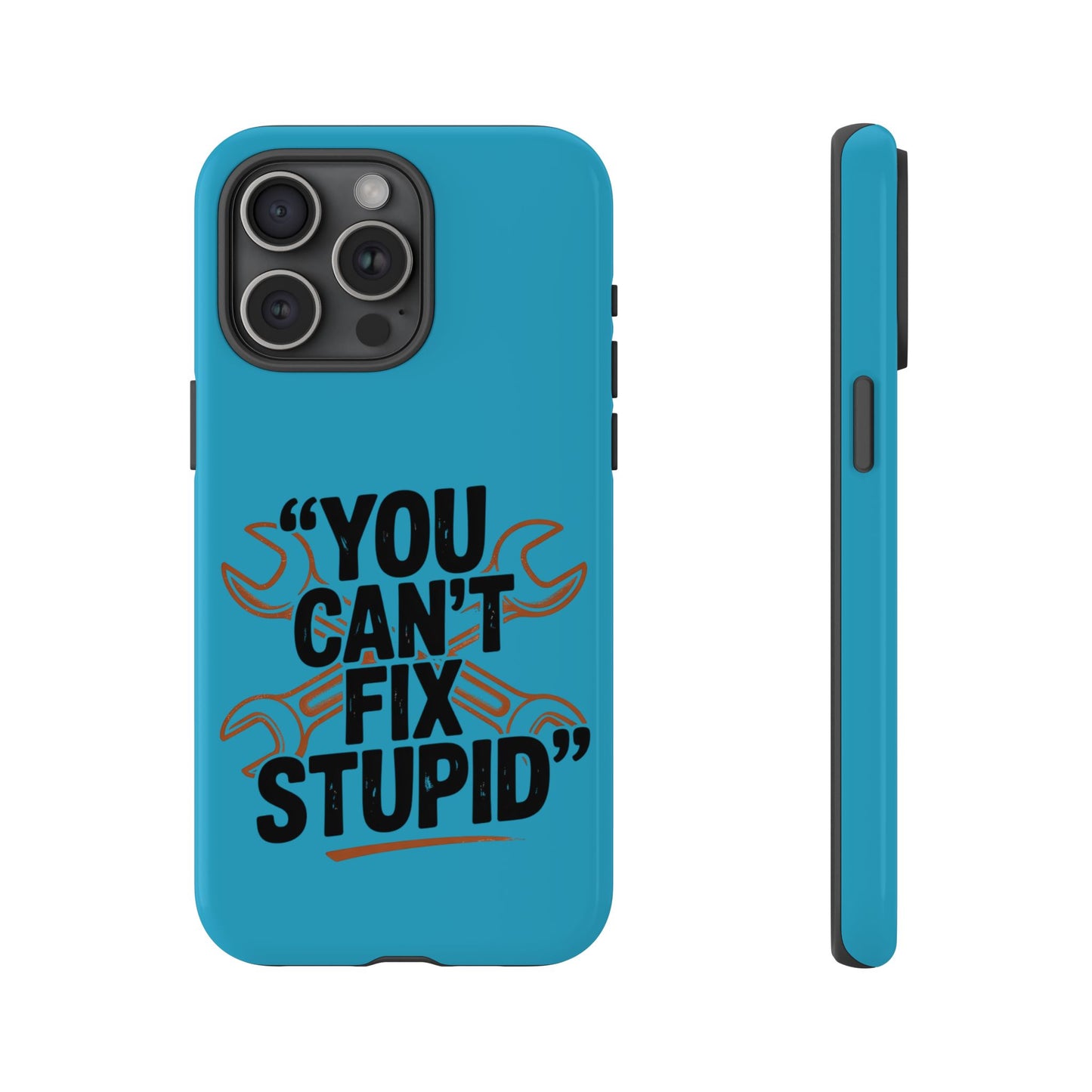 You Can't Fix Stupid! Tough Phone Cases