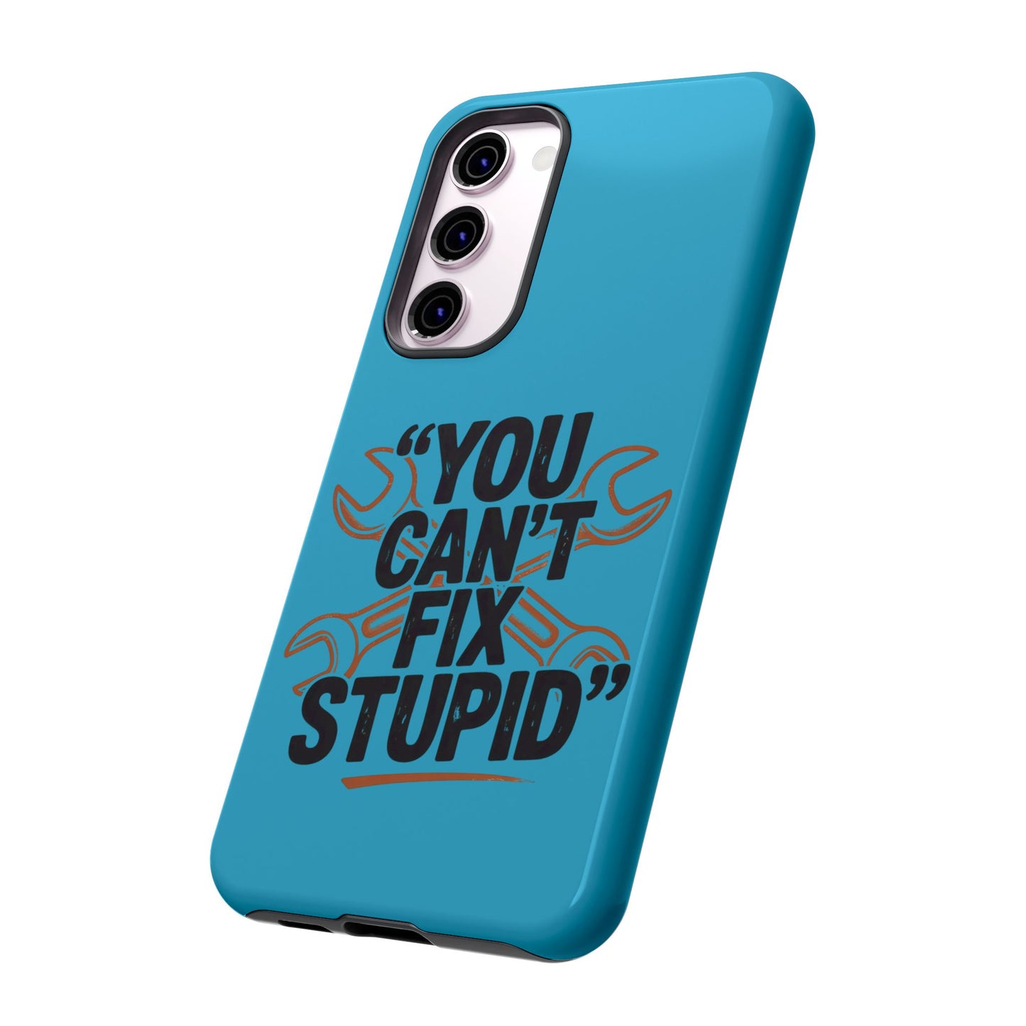 You Can't Fix Stupid! Tough Phone Cases