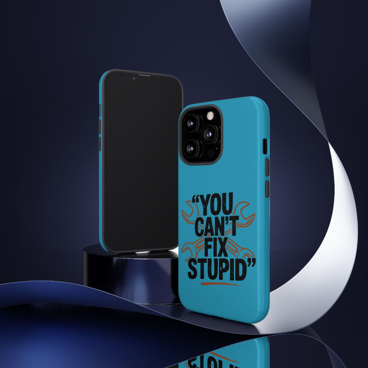 You Can't Fix Stupid! Tough Phone Cases