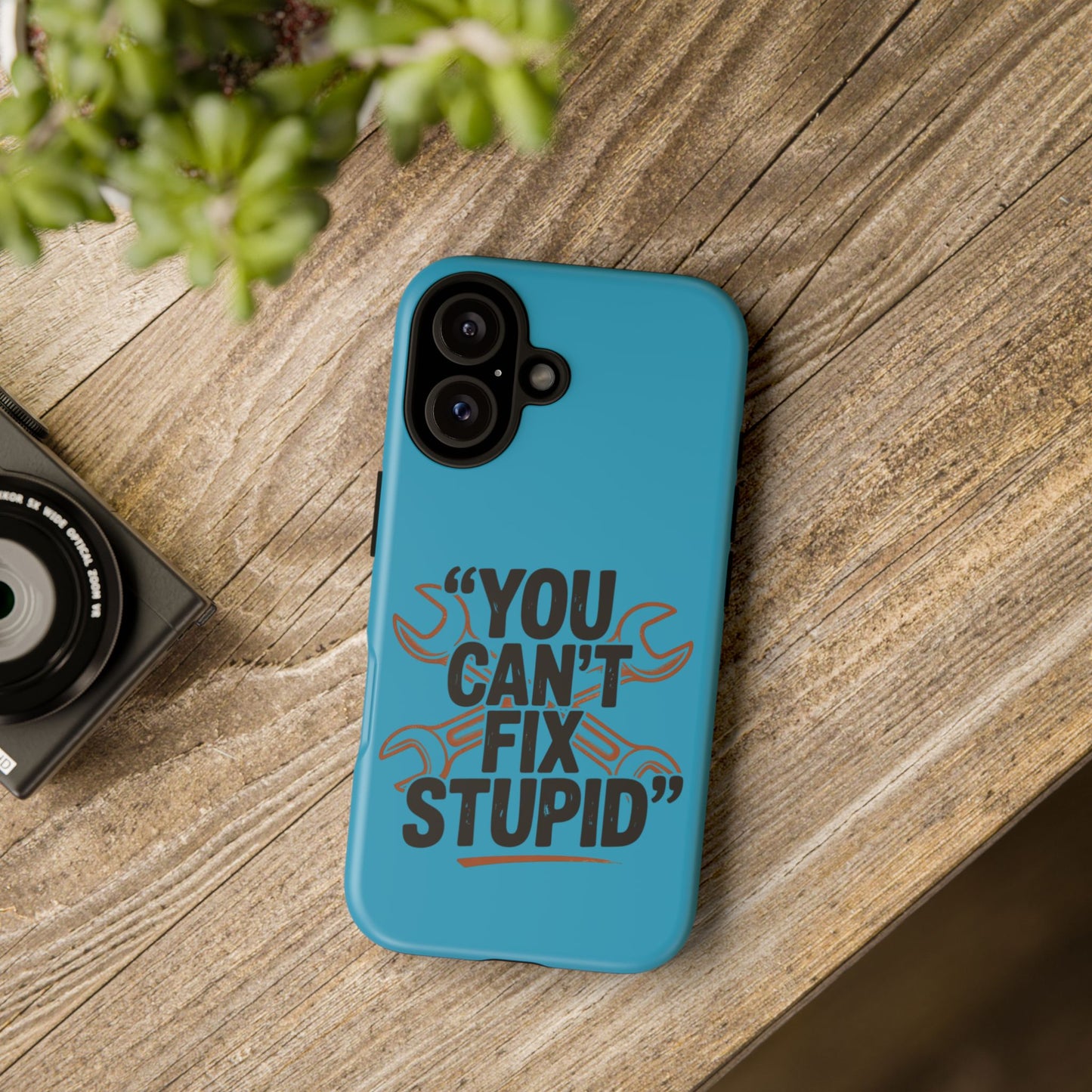 You Can't Fix Stupid! Tough Phone Cases