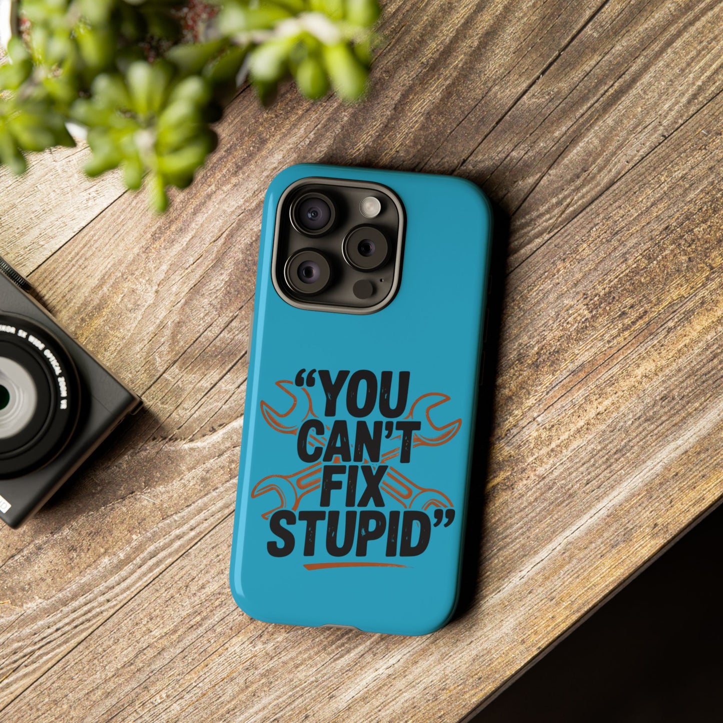 You Can't Fix Stupid! Tough Phone Cases