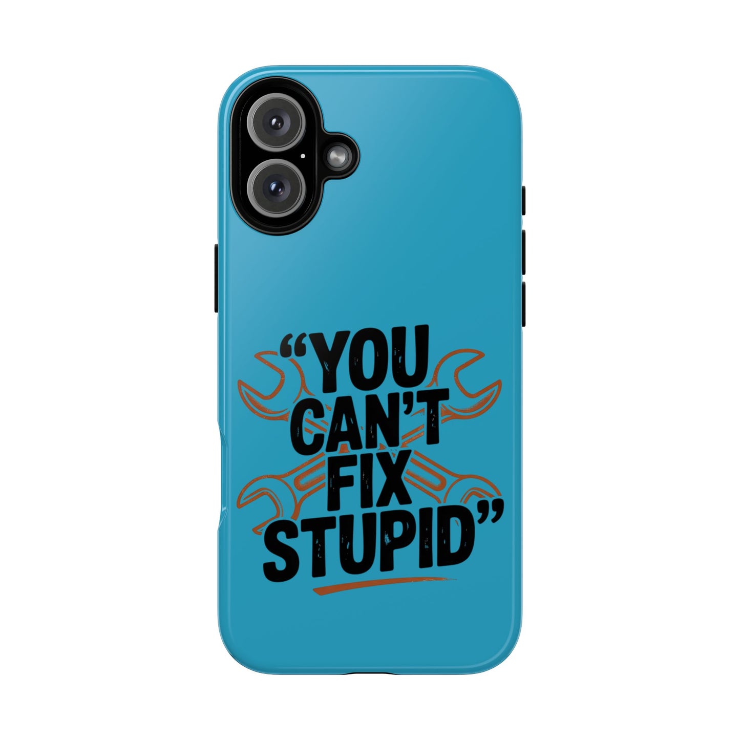 You Can't Fix Stupid! Tough Phone Cases