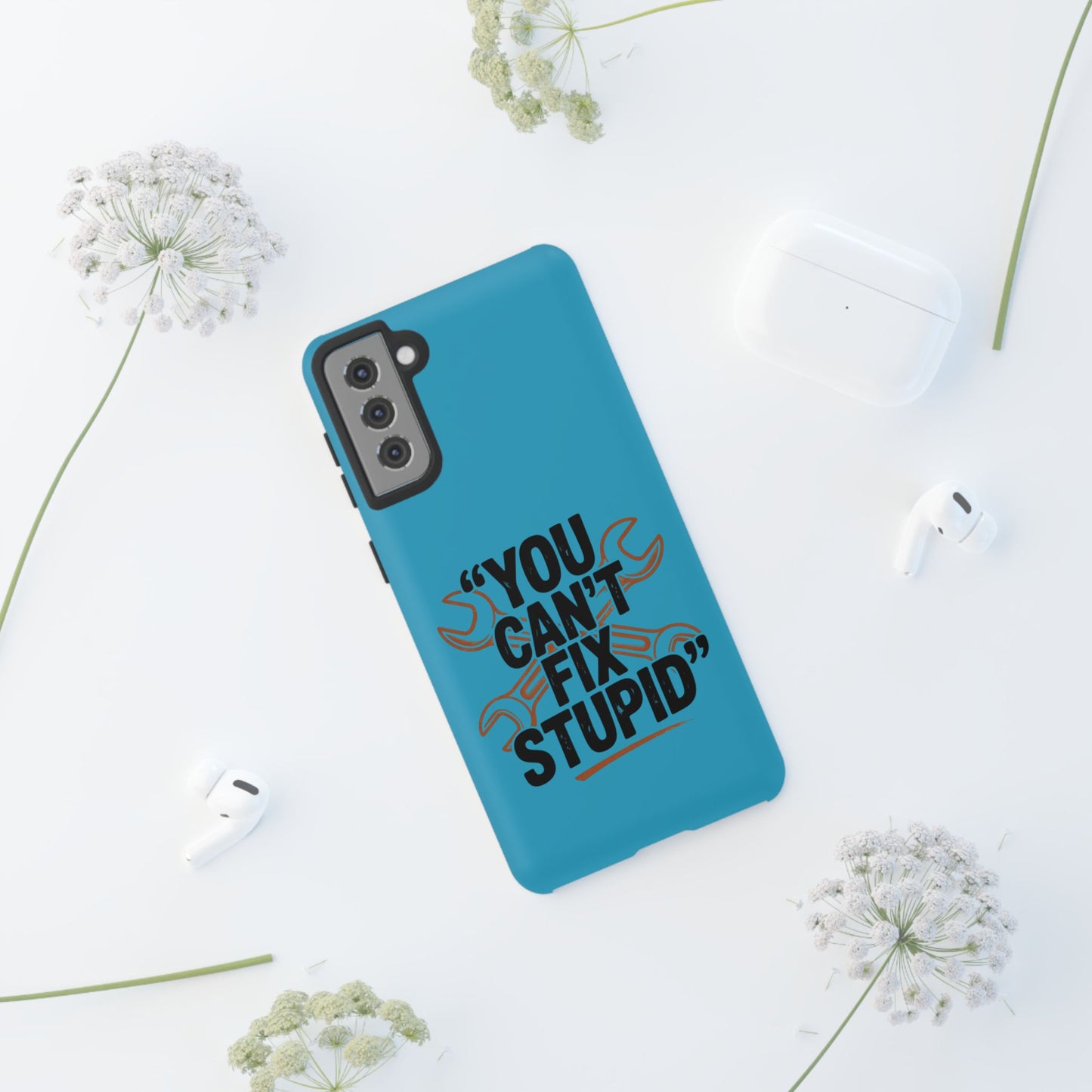You Can't Fix Stupid! Tough Phone Cases