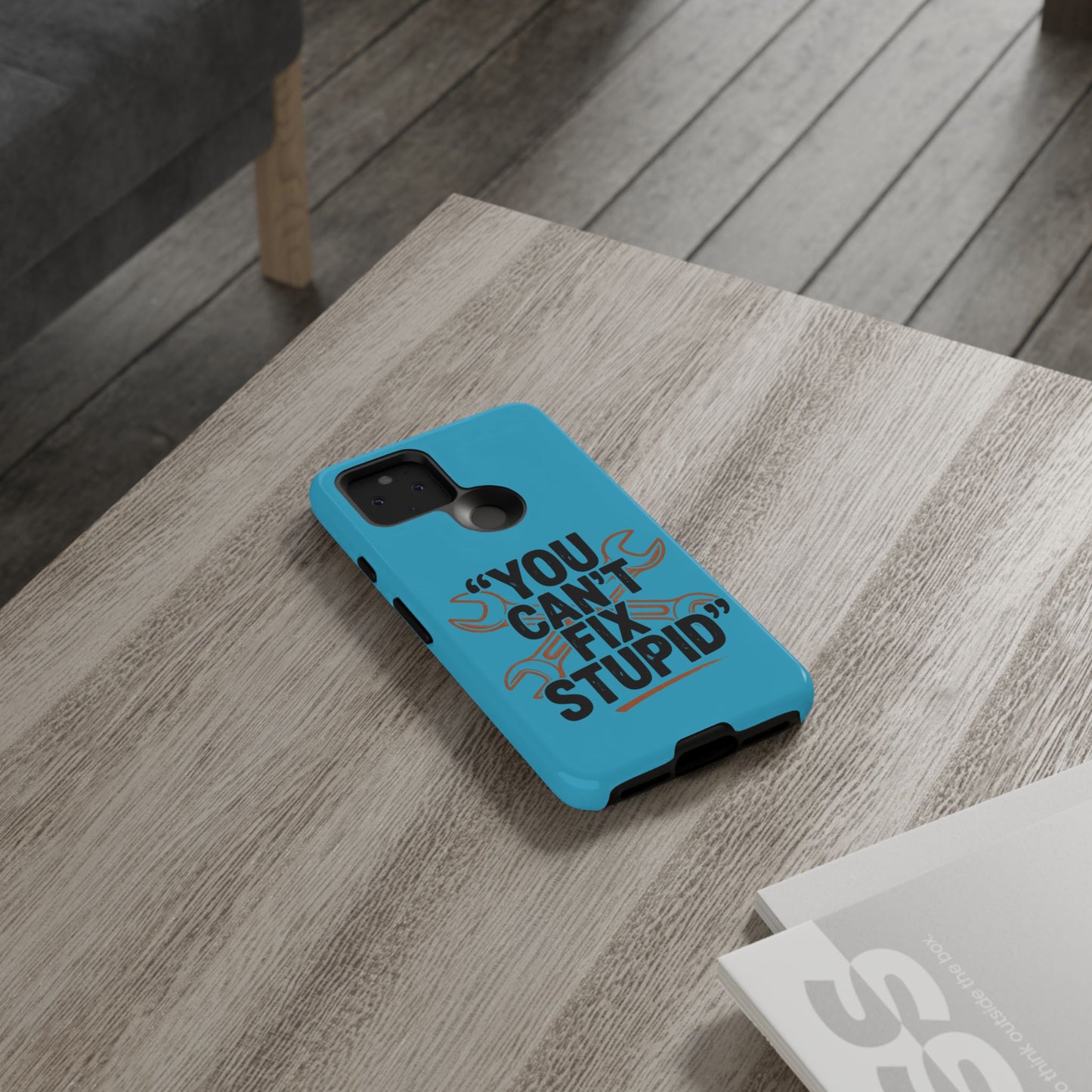 You Can't Fix Stupid! Tough Phone Cases
