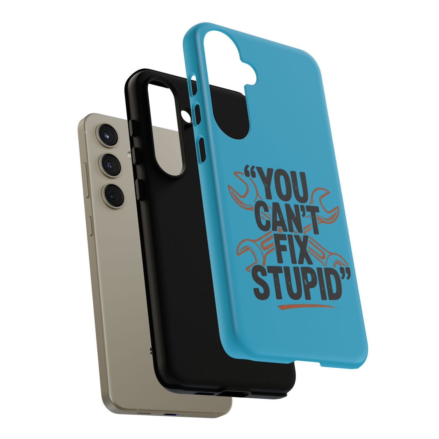 You Can't Fix Stupid! Tough Phone Cases
