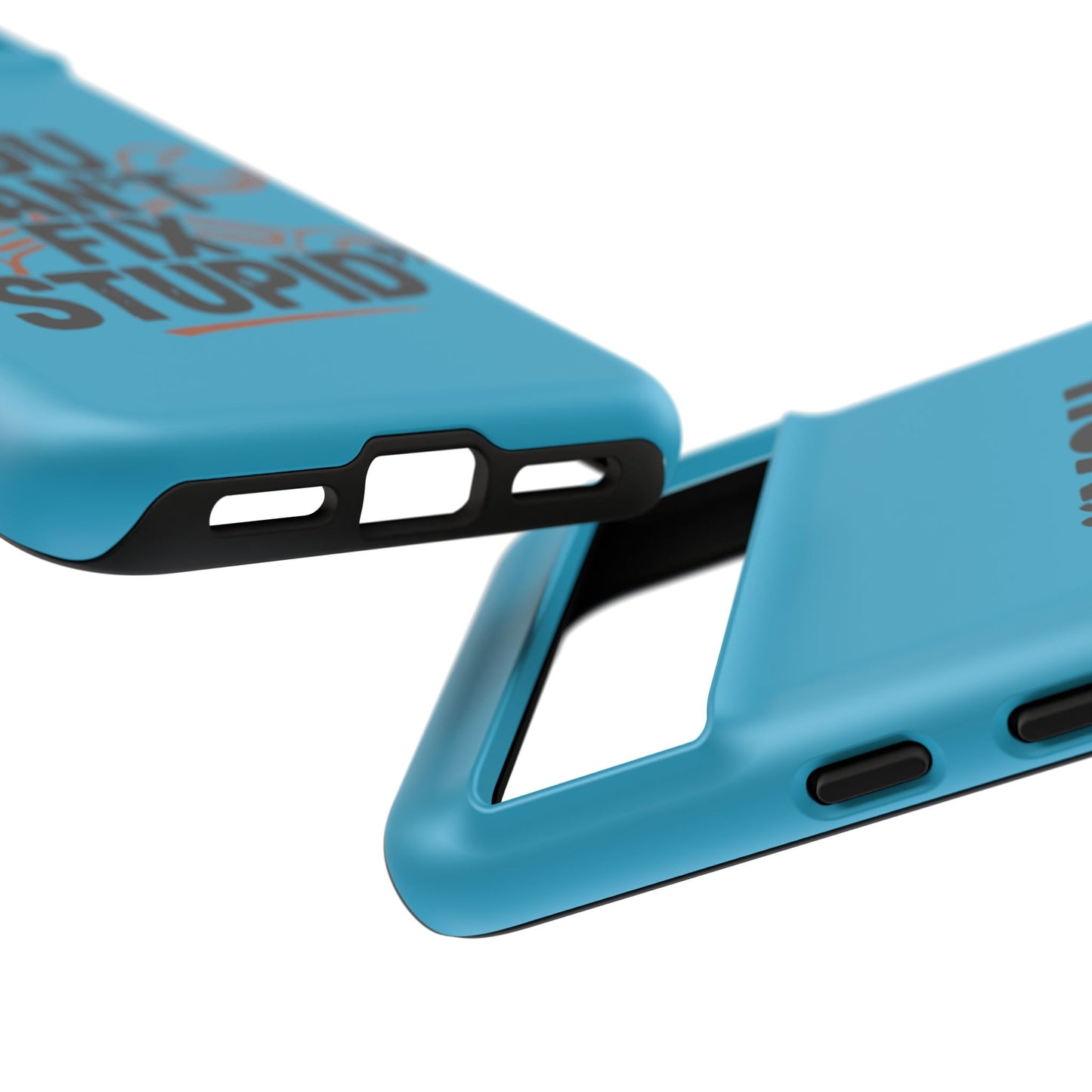 You Can't Fix Stupid! Tough Phone Cases