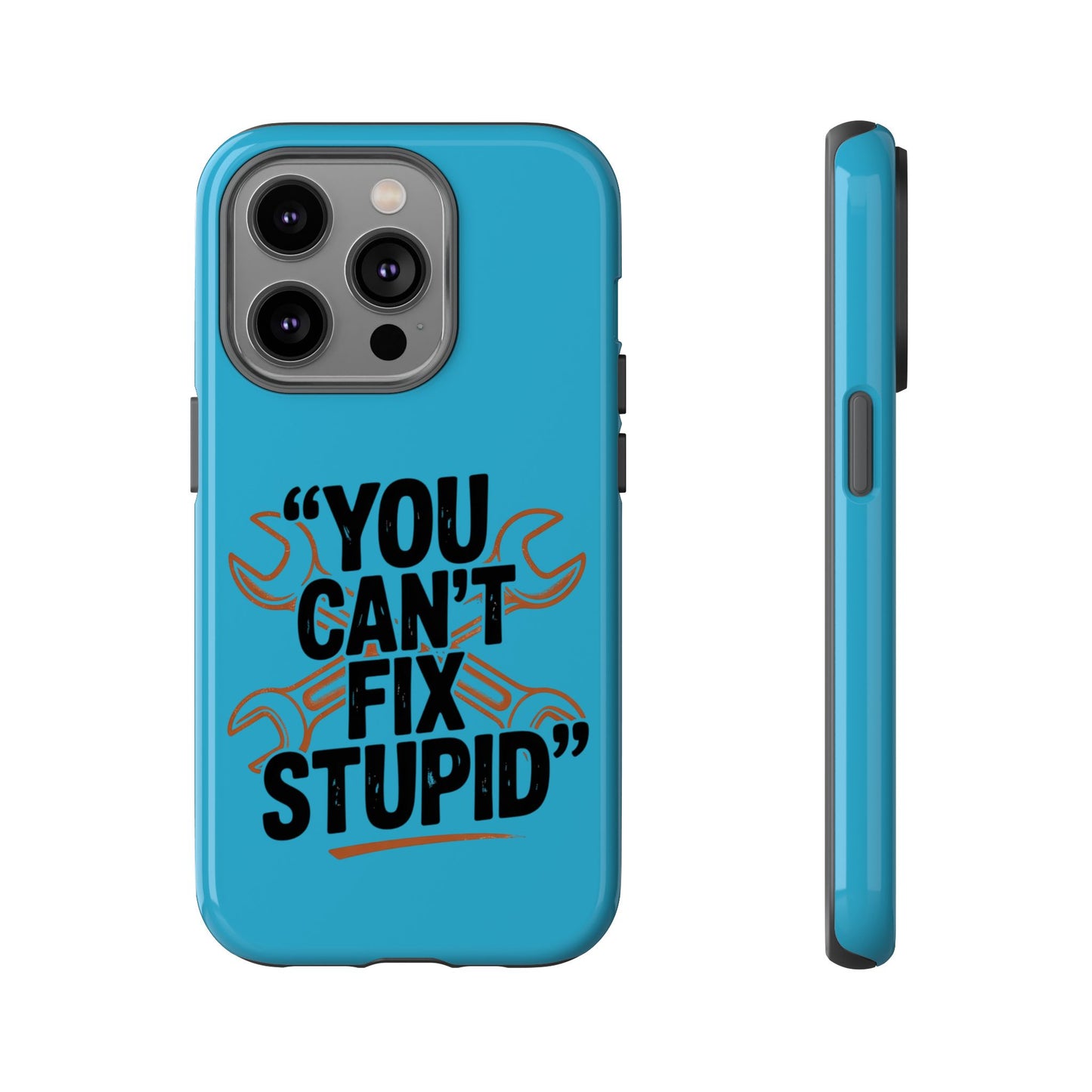 You Can't Fix Stupid! Tough Phone Cases