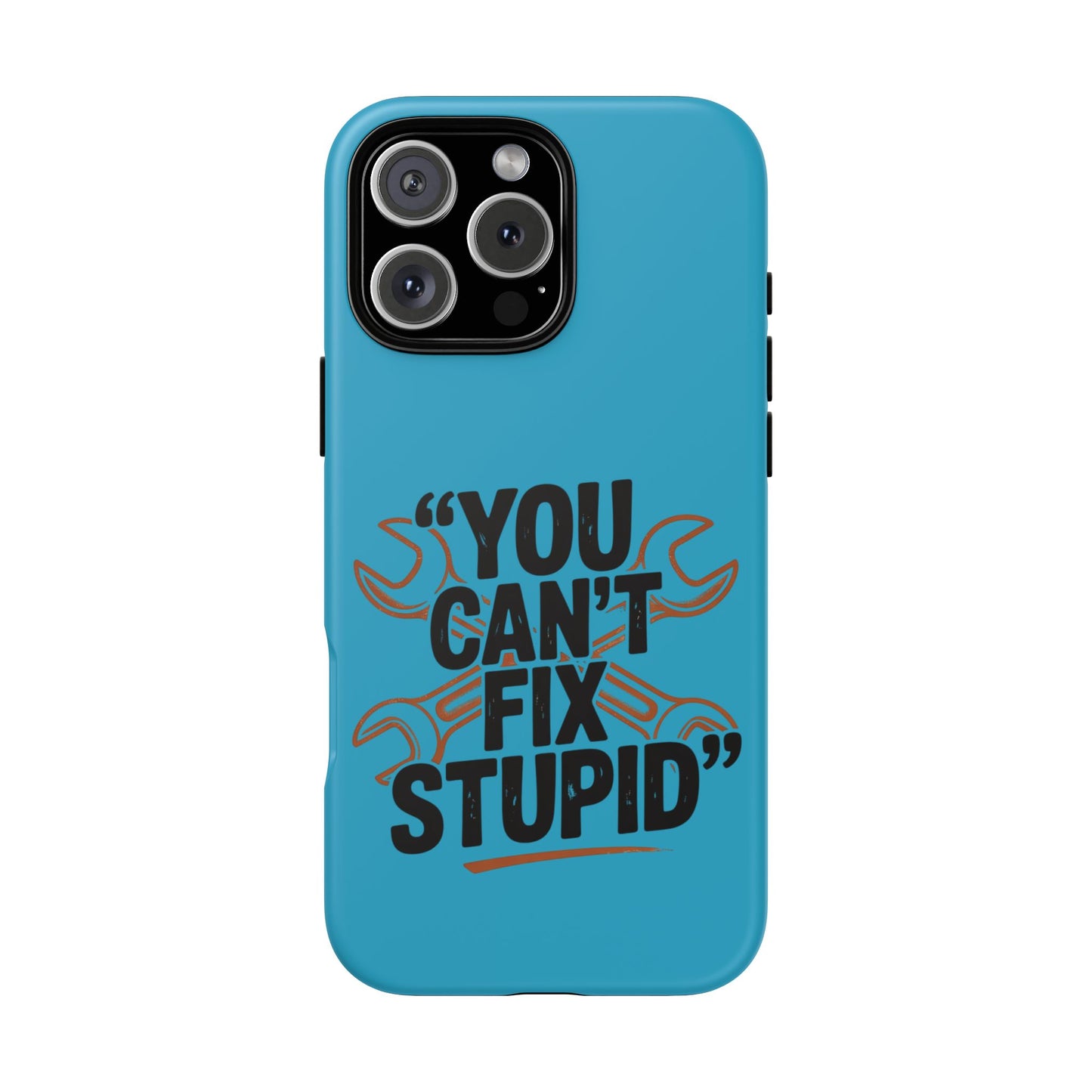 You Can't Fix Stupid! Tough Phone Cases