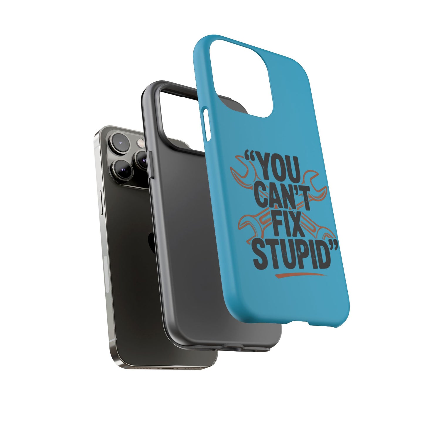 You Can't Fix Stupid! Tough Phone Cases