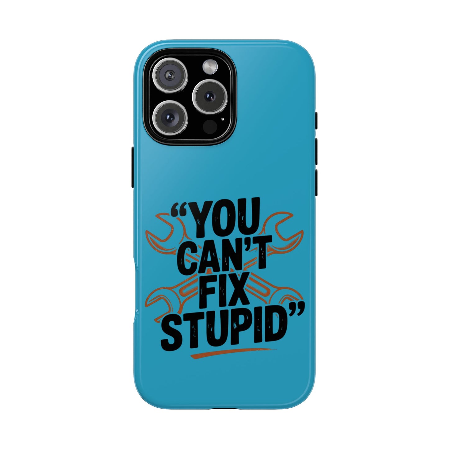 You Can't Fix Stupid! Tough Phone Cases