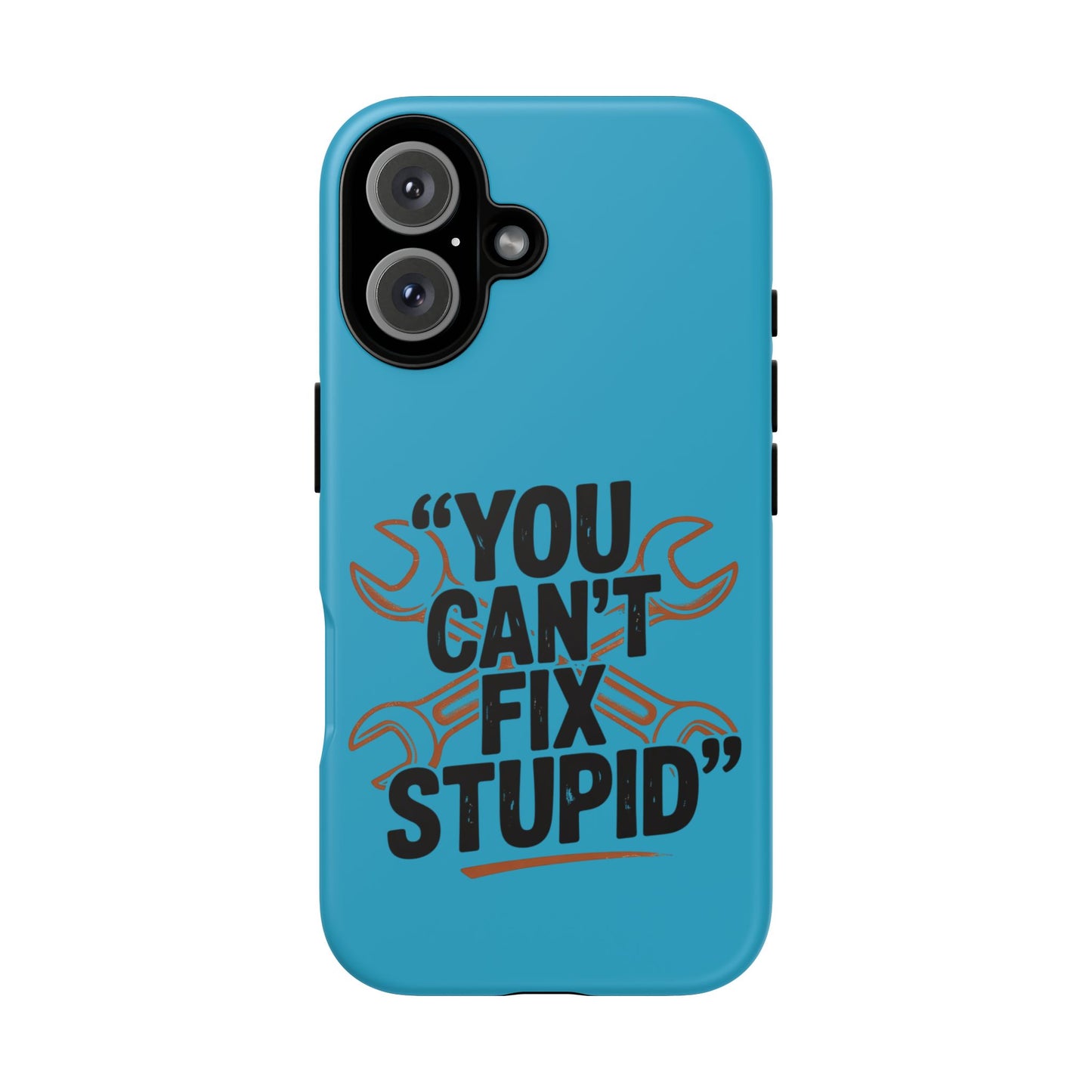 You Can't Fix Stupid! Tough Phone Cases