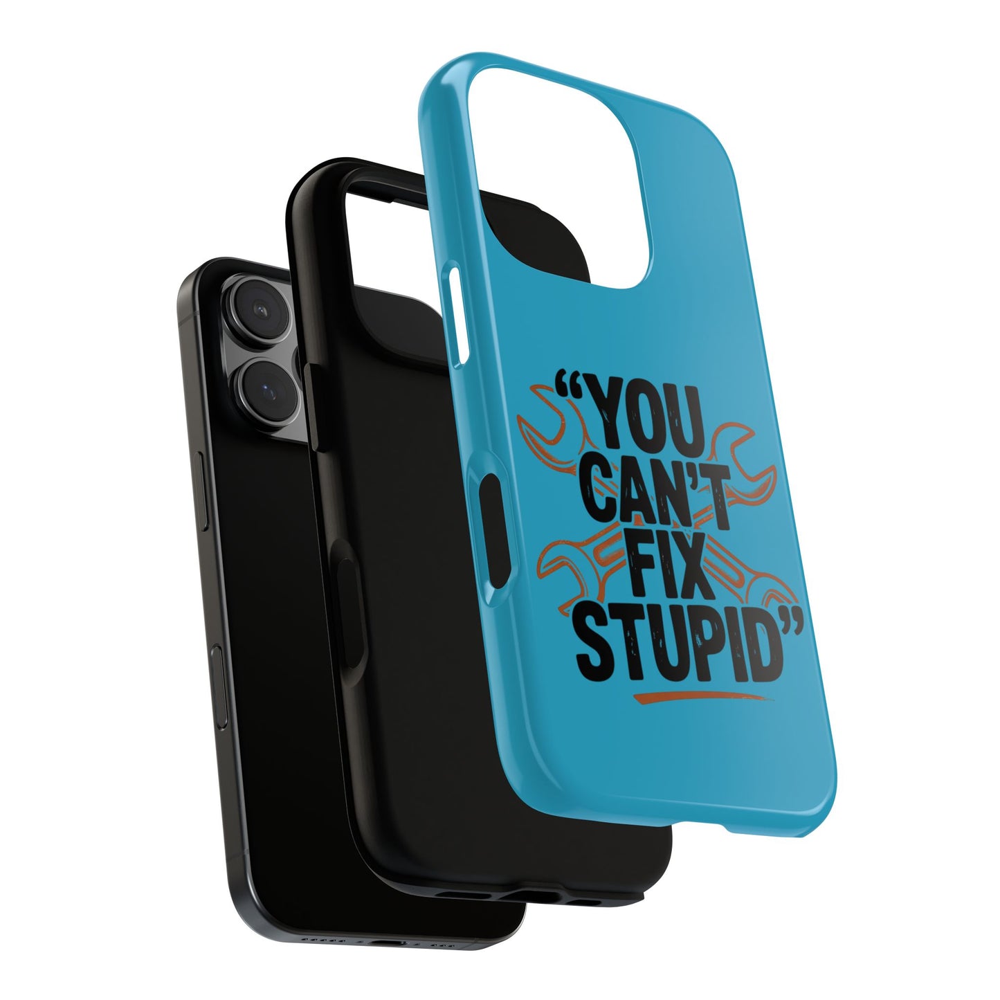 You Can't Fix Stupid! Tough Phone Cases