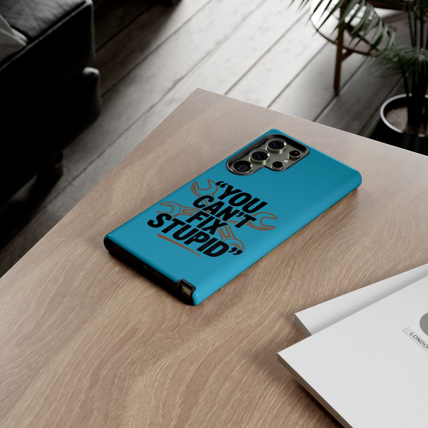 You Can't Fix Stupid! Tough Phone Cases