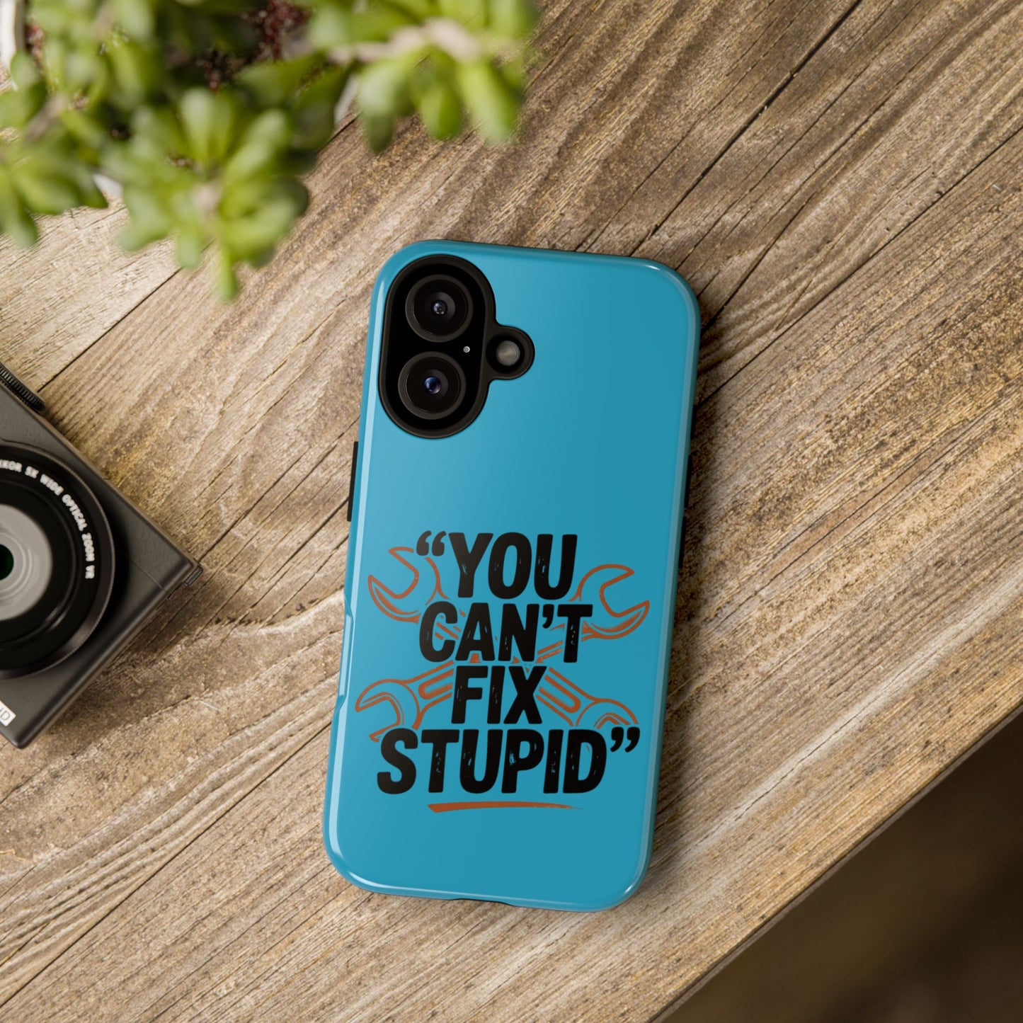 You Can't Fix Stupid! Tough Phone Cases
