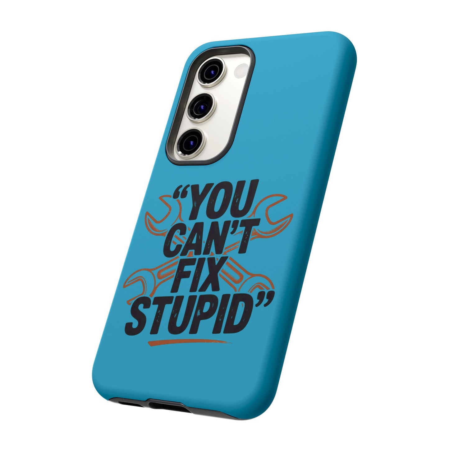 You Can't Fix Stupid! Tough Phone Cases