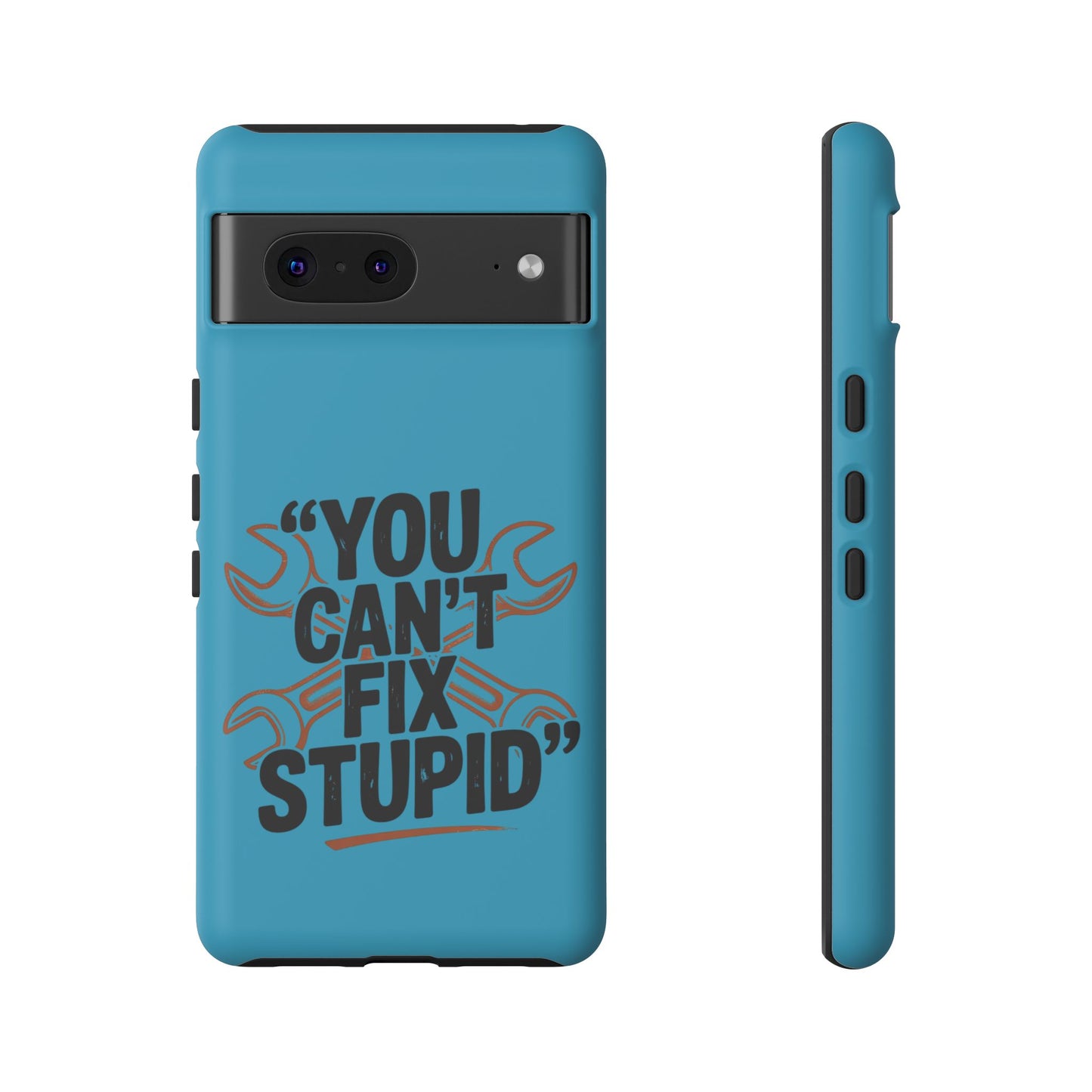 You Can't Fix Stupid! Tough Phone Cases