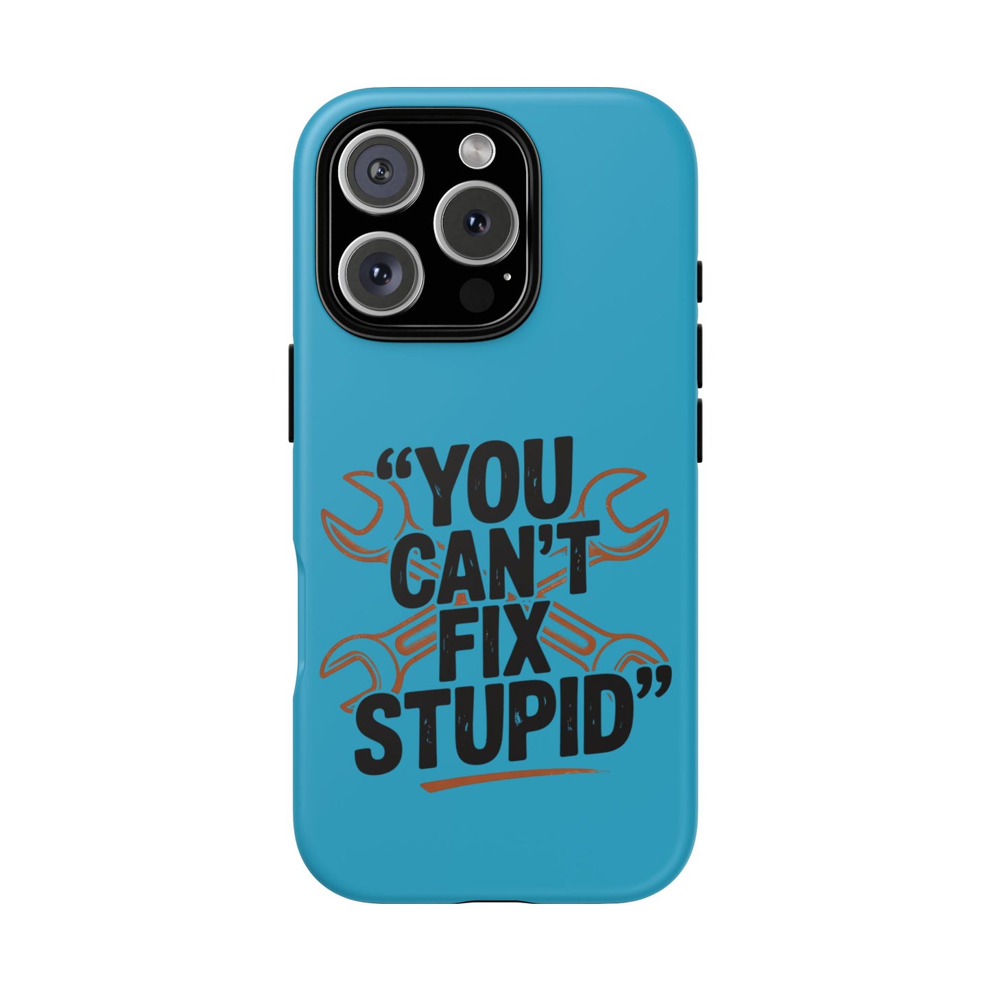 You Can't Fix Stupid! Tough Phone Cases