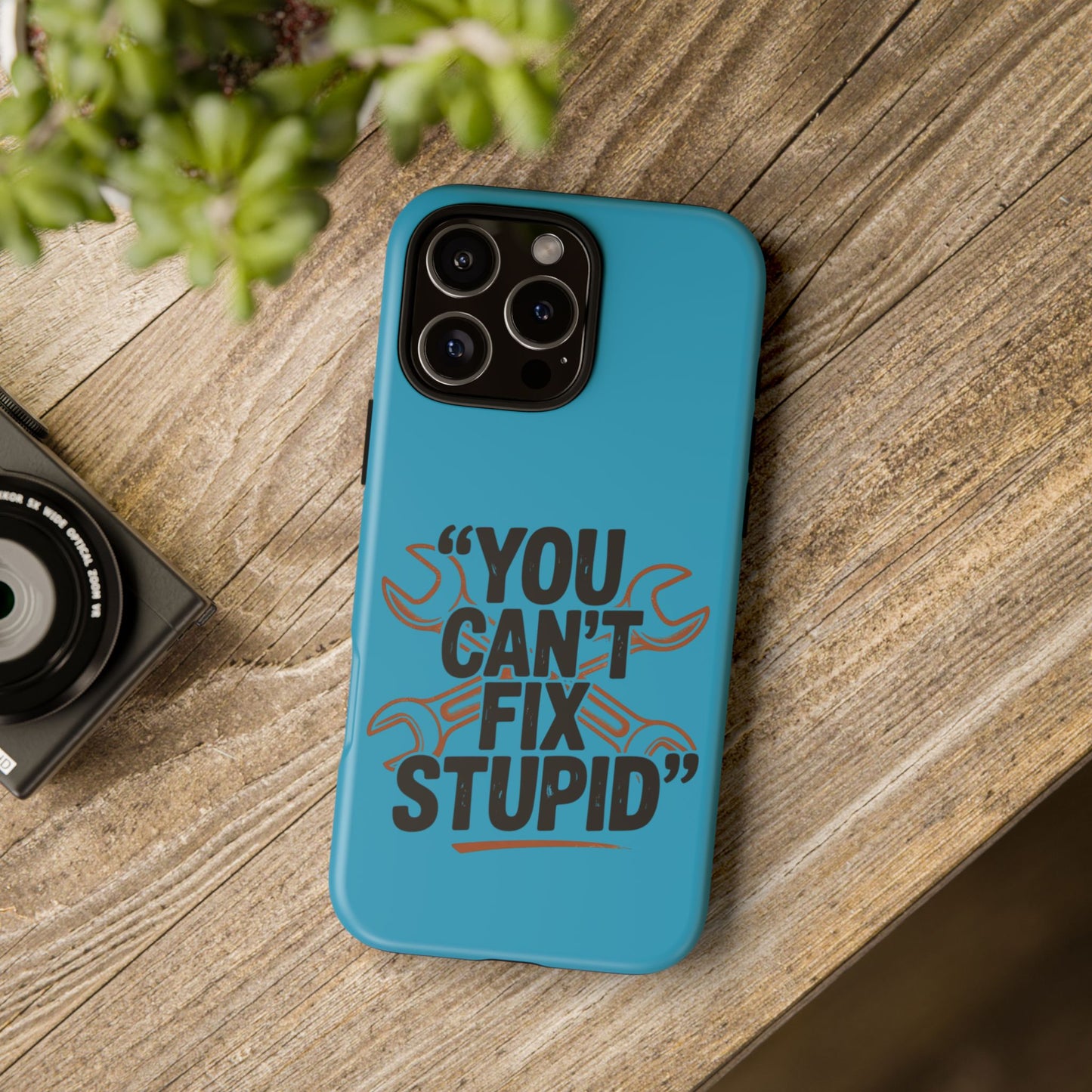 You Can't Fix Stupid! Tough Phone Cases