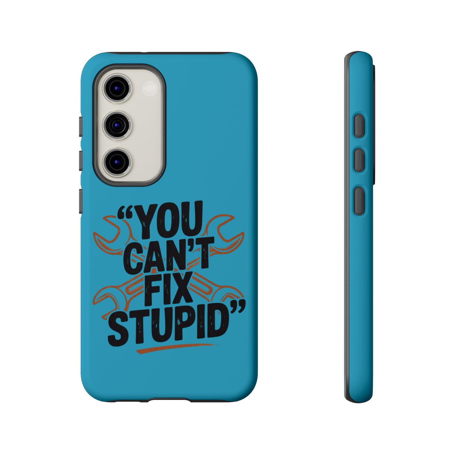 You Can't Fix Stupid! Tough Phone Cases