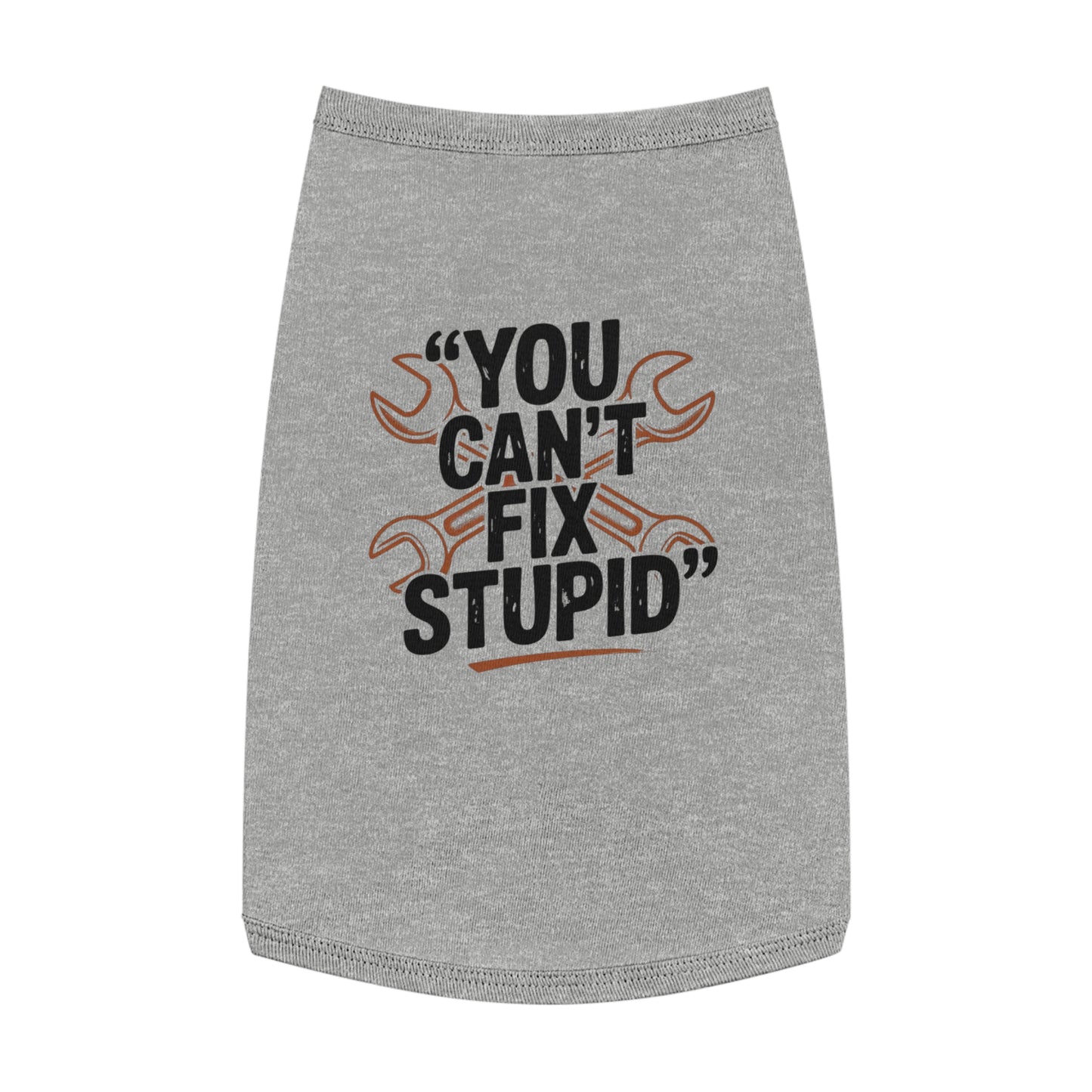 Humorous Pet Tank Top - You Can't Fix Stupid, Dog Apparel, Cat Clothes, Funny Pet Gift, Summer Pet Wear, Cute Animal Shirt