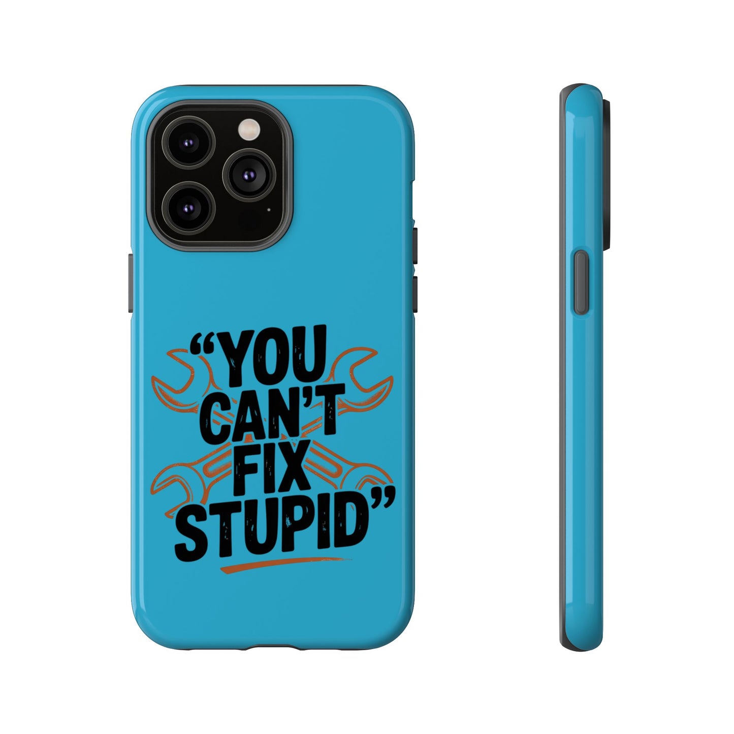 You Can't Fix Stupid! Tough Phone Cases