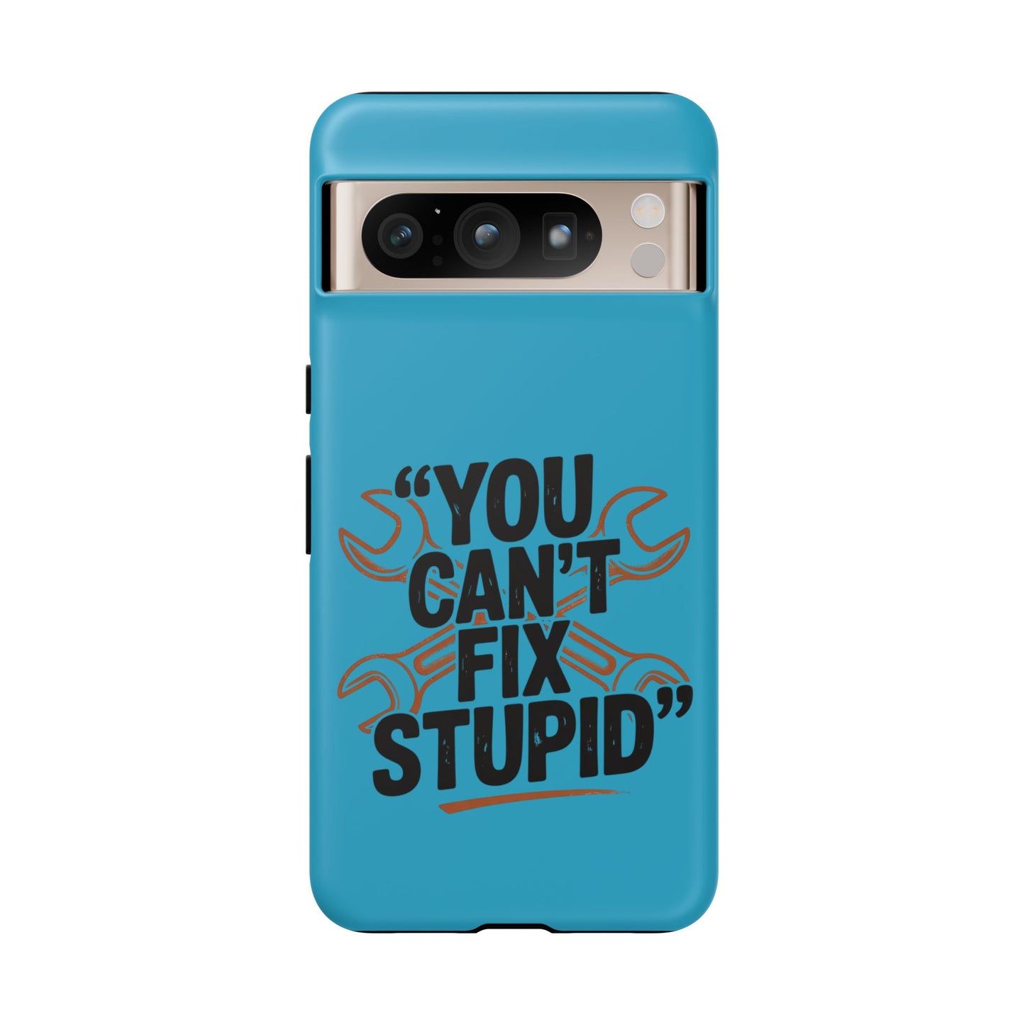 You Can't Fix Stupid! Tough Phone Cases