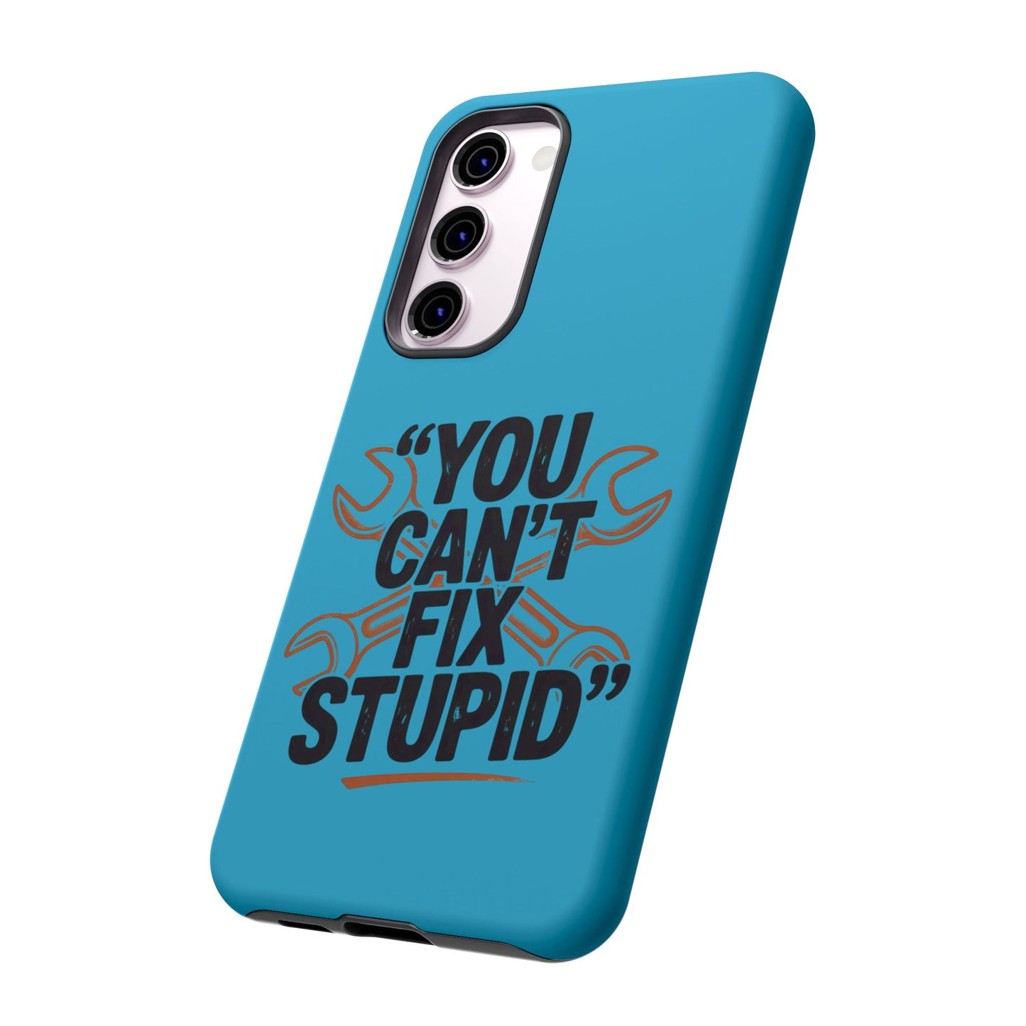 You Can't Fix Stupid! Tough Phone Cases