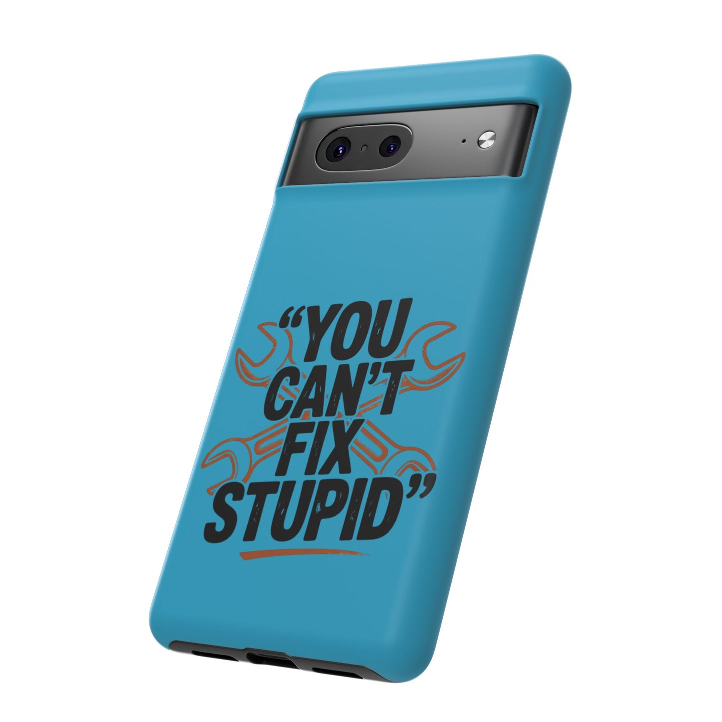 You Can't Fix Stupid! Tough Phone Cases