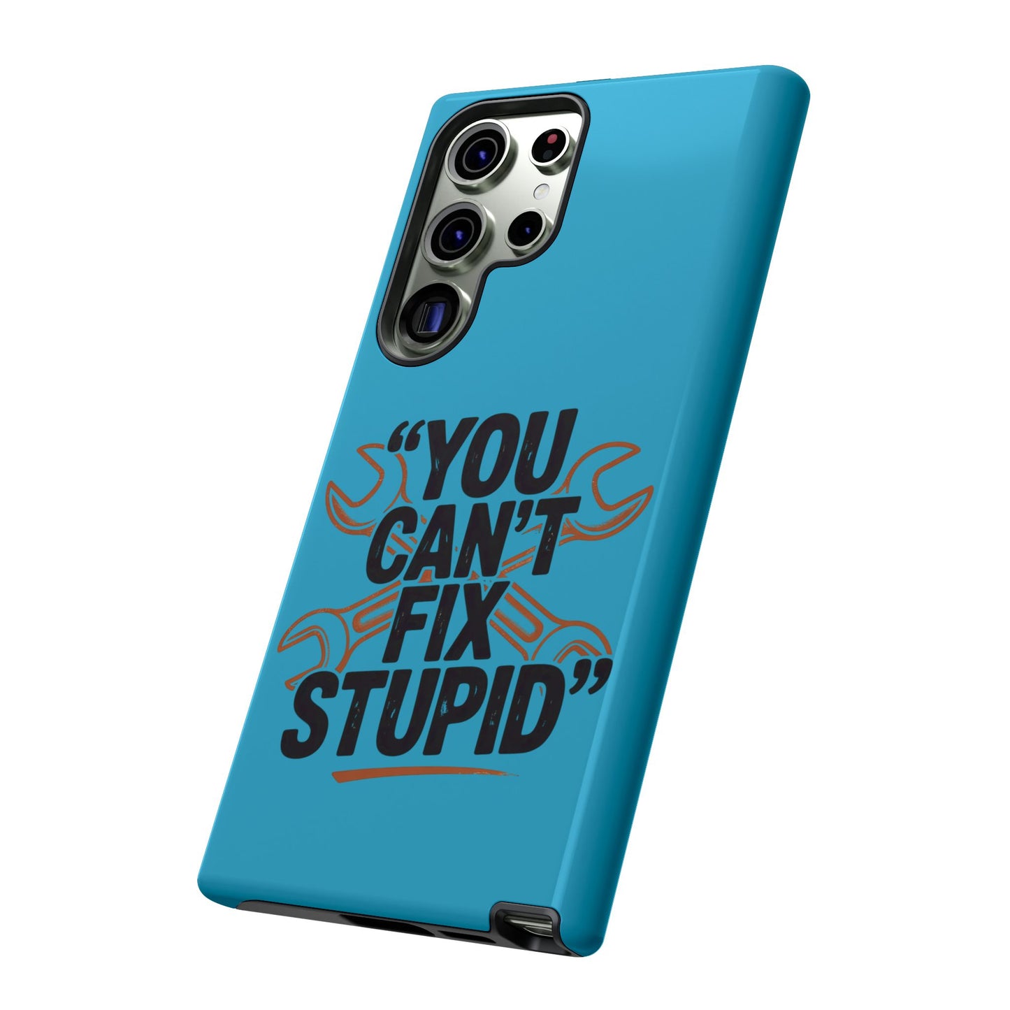 You Can't Fix Stupid! Tough Phone Cases