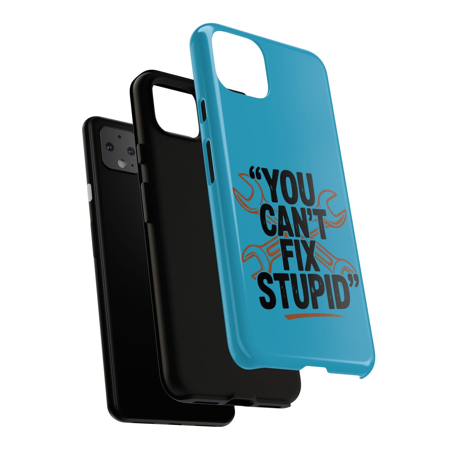 You Can't Fix Stupid! Tough Phone Cases