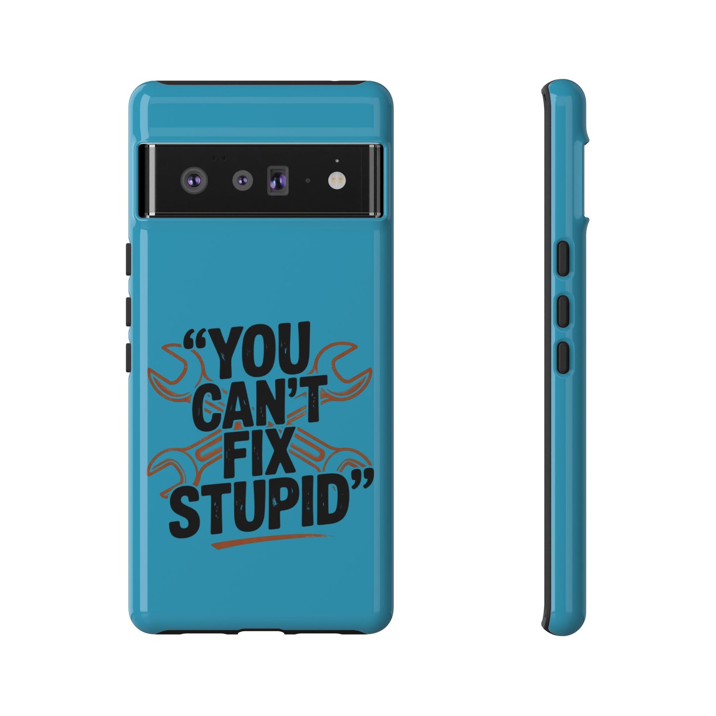 You Can't Fix Stupid! Tough Phone Cases