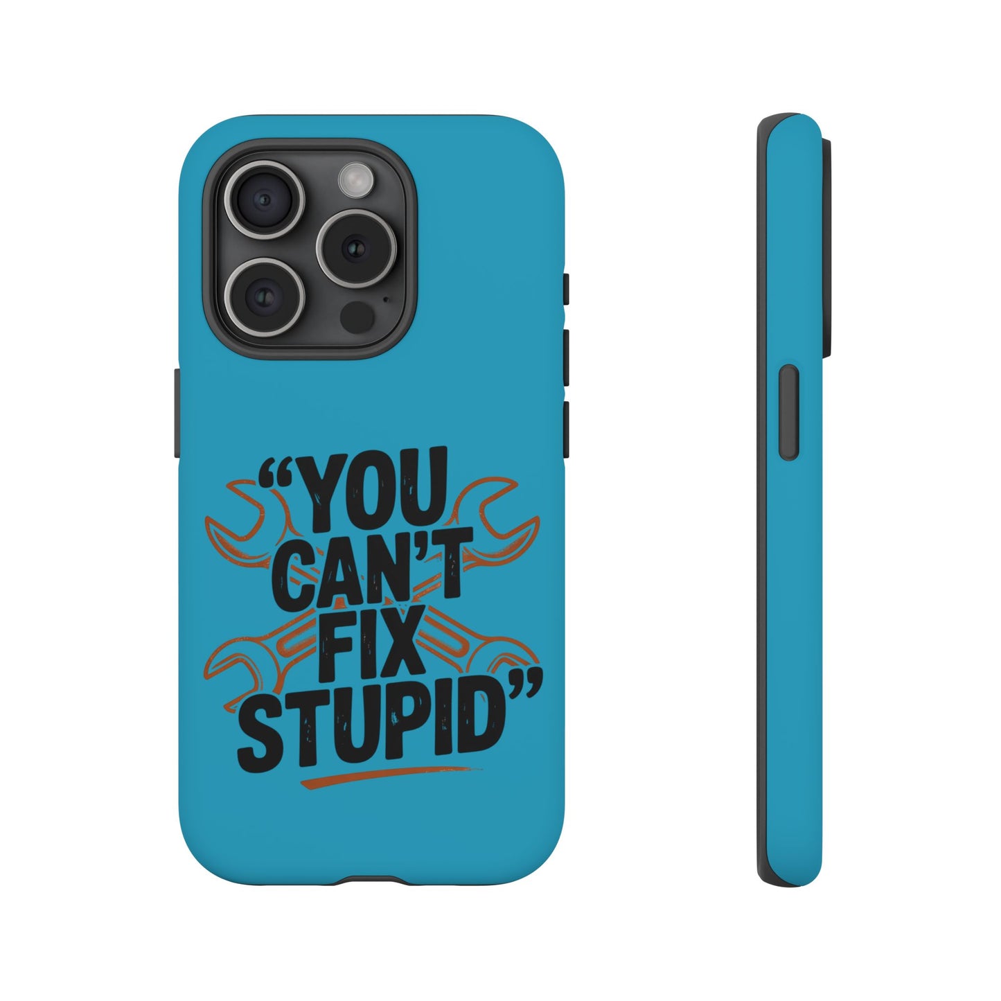 You Can't Fix Stupid! Tough Phone Cases