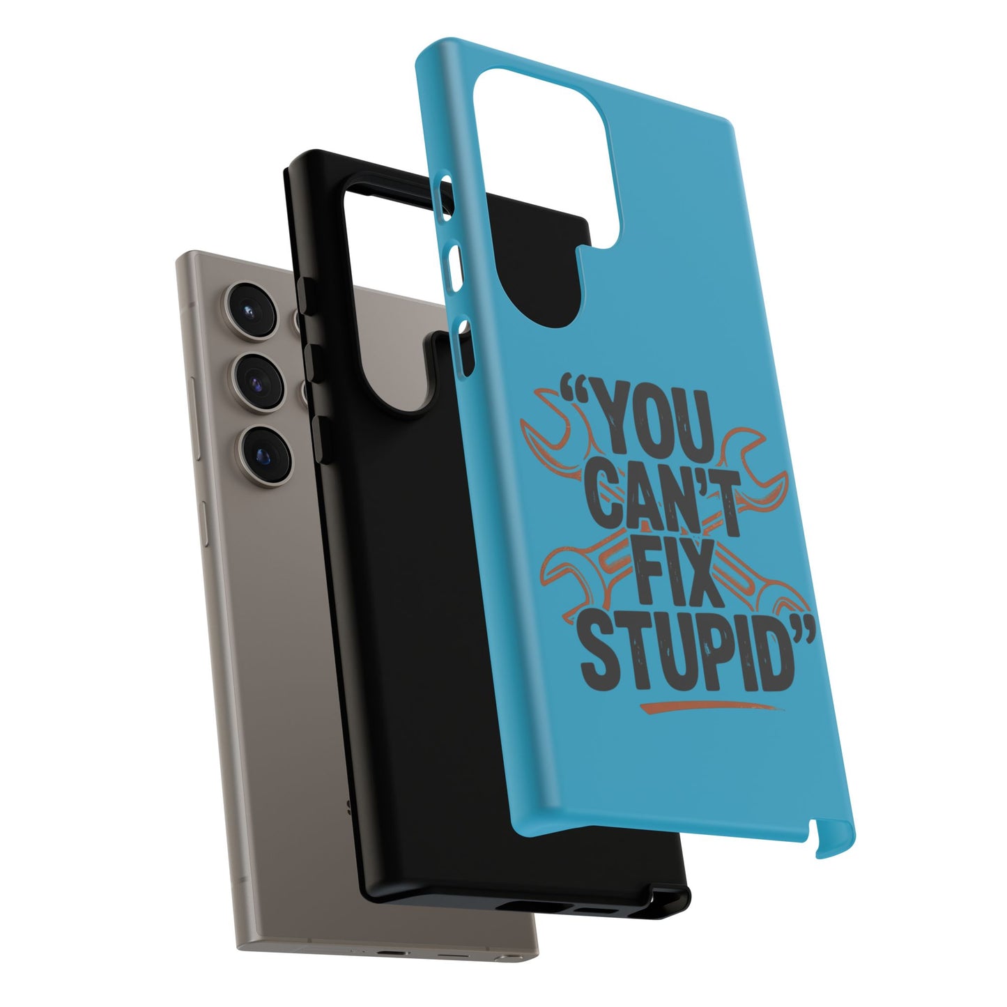 You Can't Fix Stupid! Tough Phone Cases