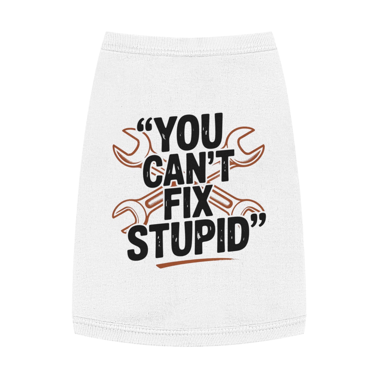 Humorous Pet Tank Top - You Can't Fix Stupid, Dog Apparel, Cat Clothes, Funny Pet Gift, Summer Pet Wear, Cute Animal Shirt