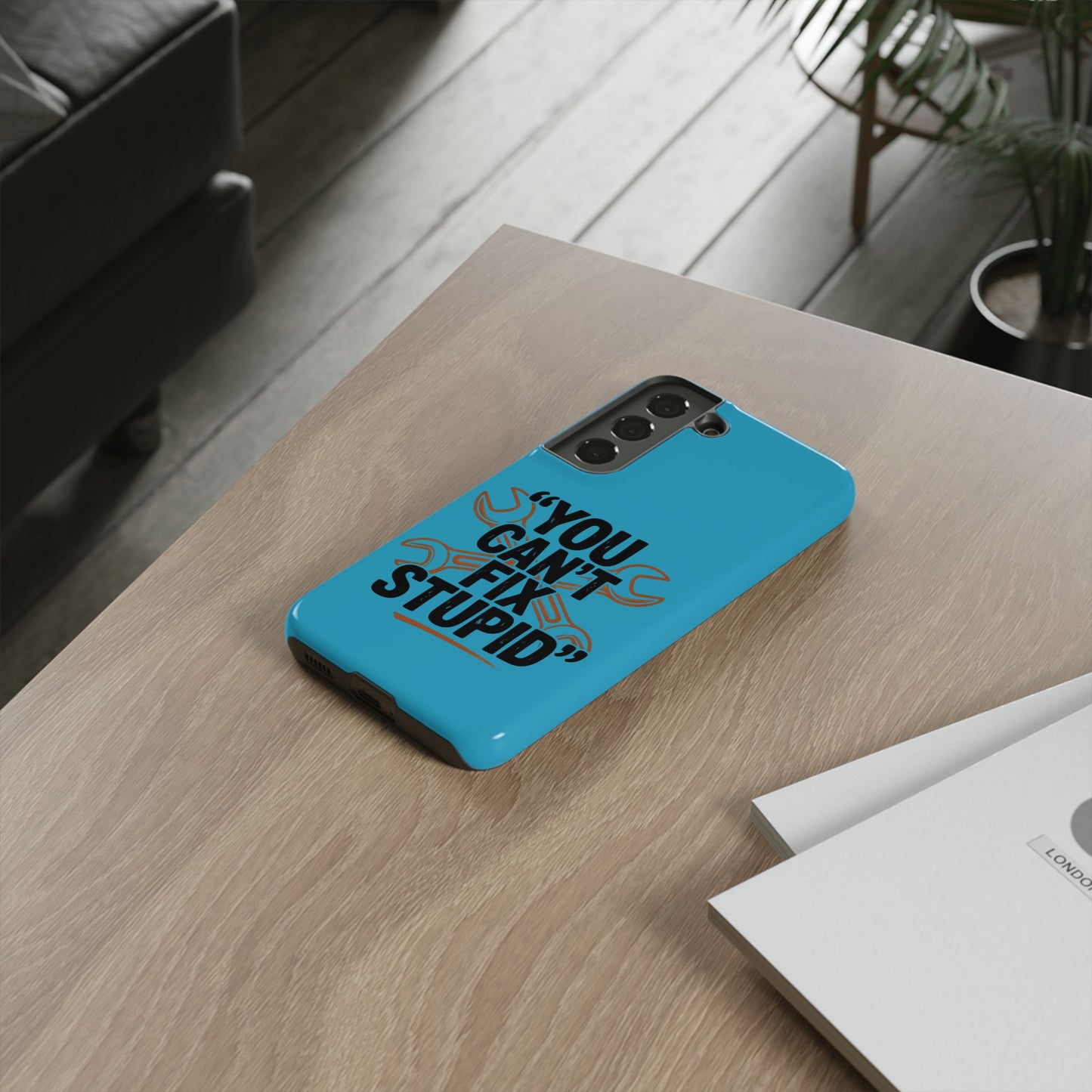 You Can't Fix Stupid! Tough Phone Cases