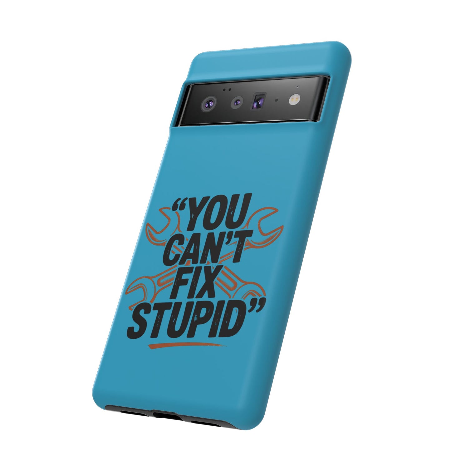 You Can't Fix Stupid! Tough Phone Cases