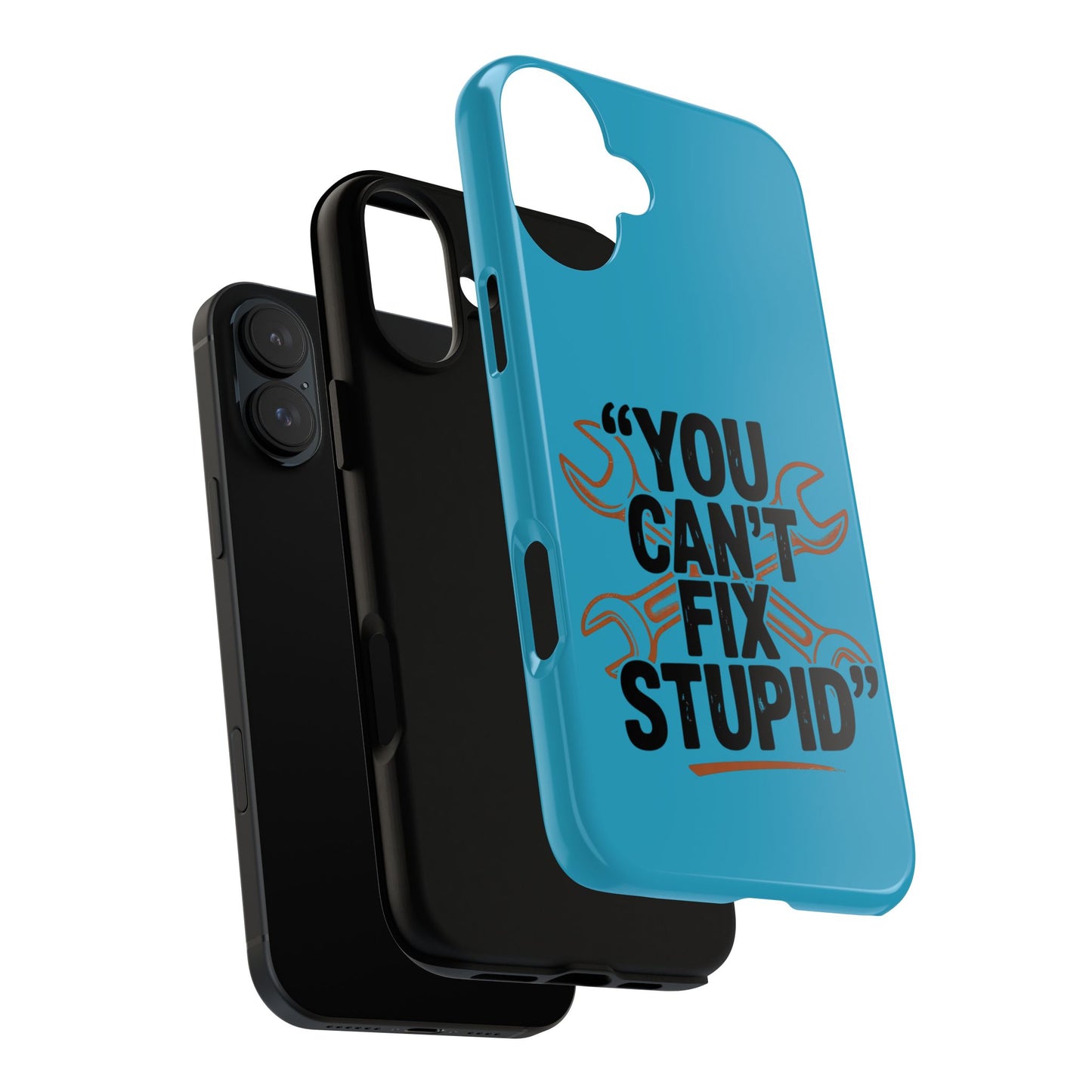 You Can't Fix Stupid! Tough Phone Cases