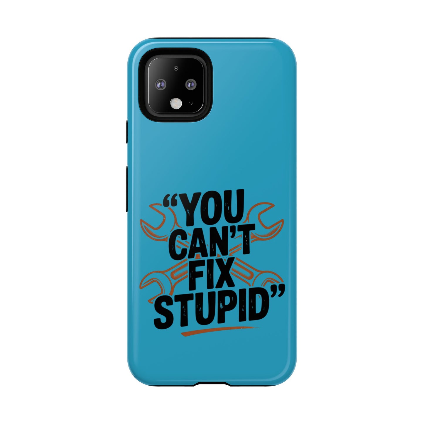 You Can't Fix Stupid! Tough Phone Cases