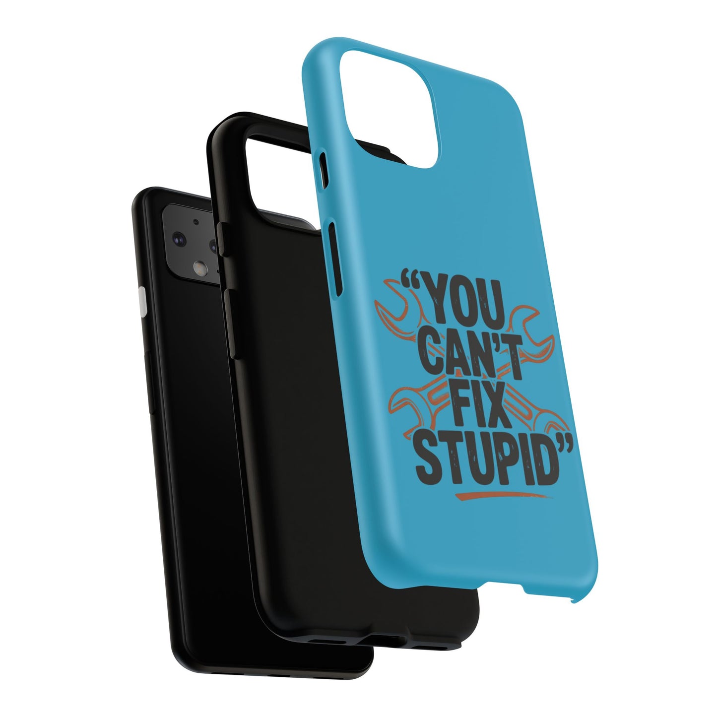 You Can't Fix Stupid! Tough Phone Cases