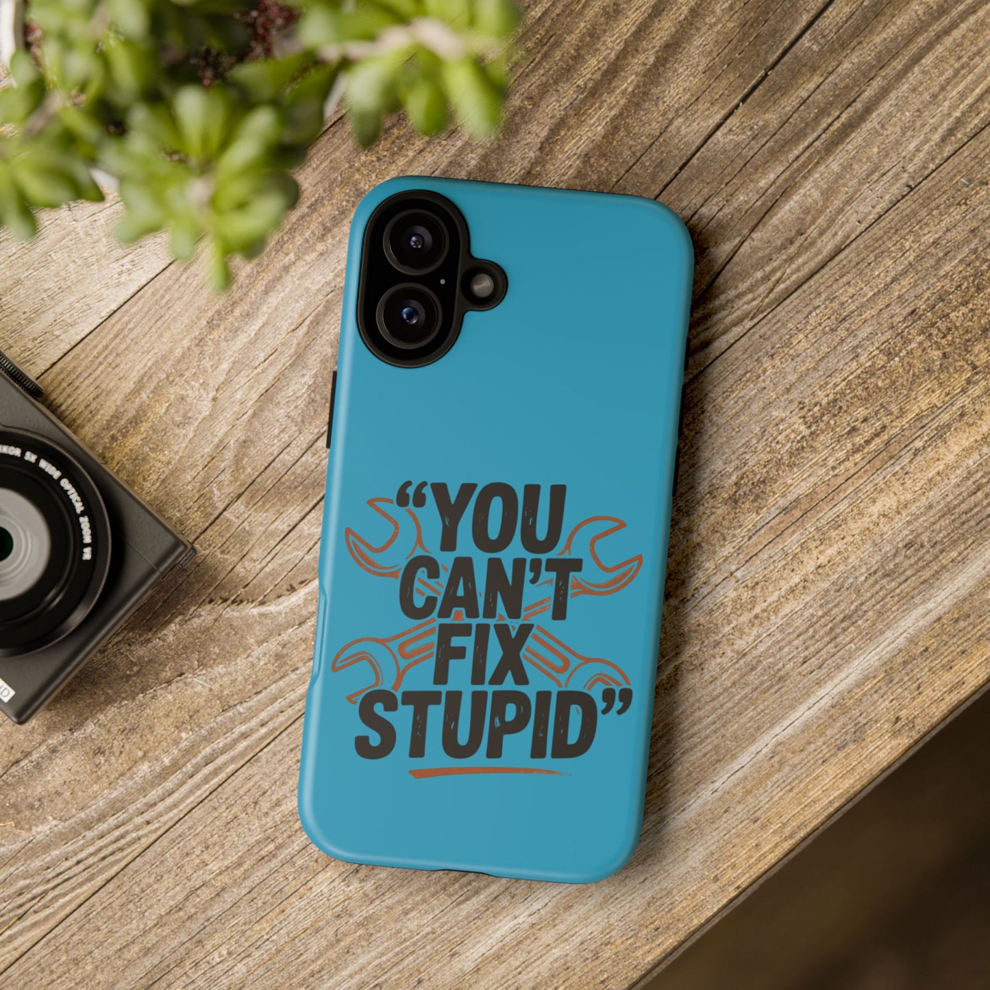 You Can't Fix Stupid! Tough Phone Cases
