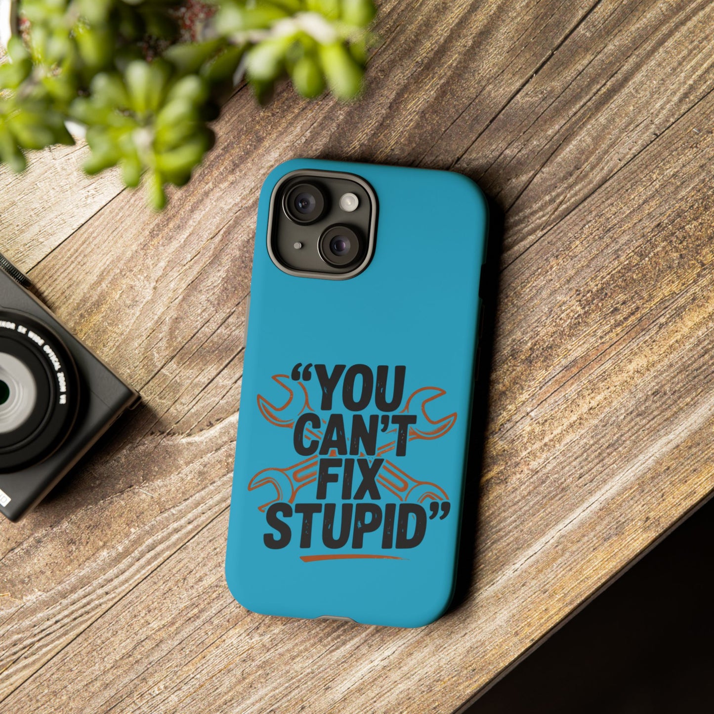 You Can't Fix Stupid! Tough Phone Cases