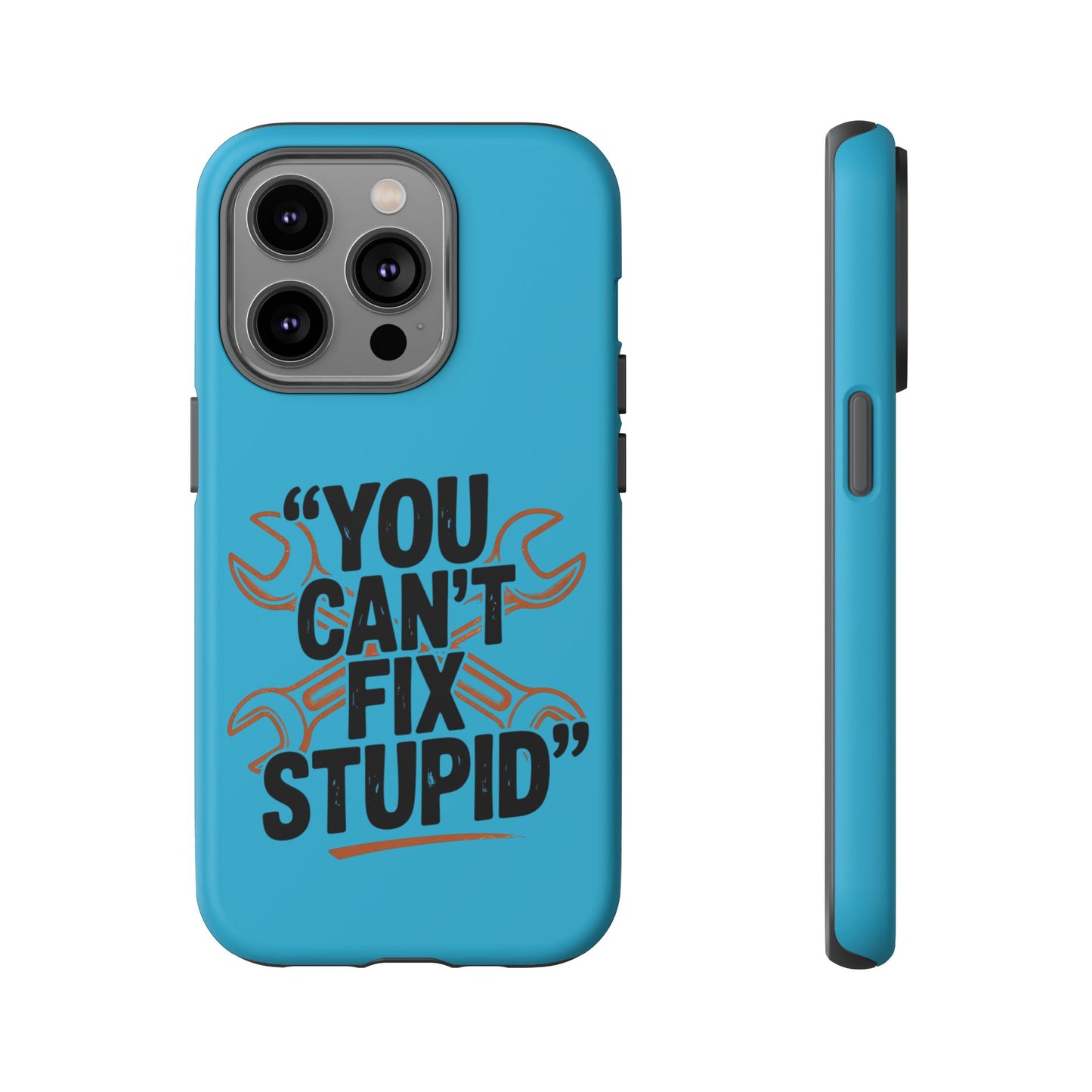You Can't Fix Stupid! Tough Phone Cases